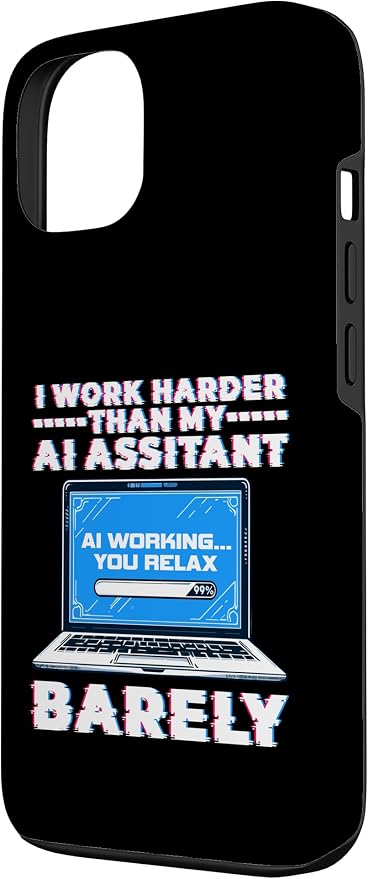 I Work Harder Than My AI Assistant Barely Case for iPhone 13