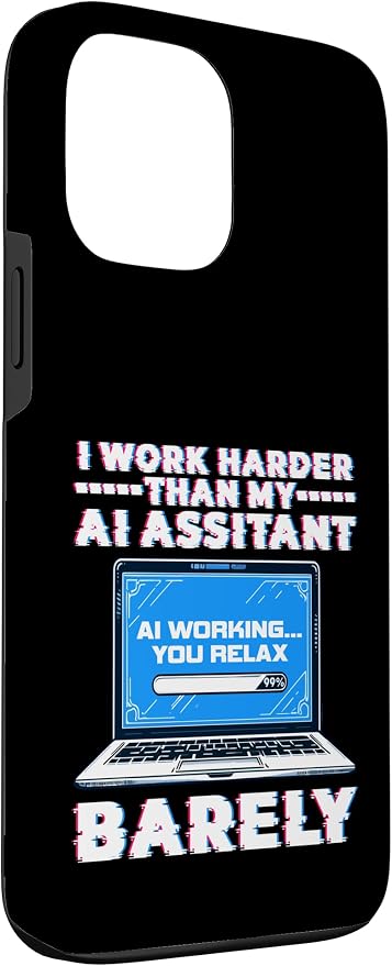 I Work Harder Than My AI Assistant Barely Case for iPhone 13 Pro Max