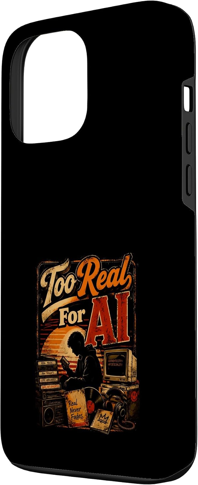 Too Real for AI - Authentic Music Lovers Case for iPhone 13 Pro Max