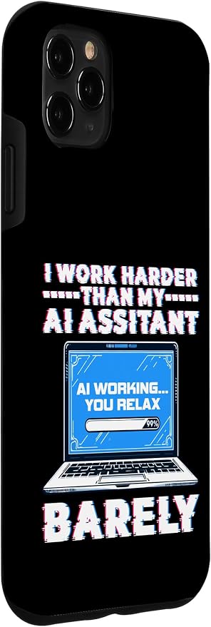 I Work Harder Than My AI Assistant Barely Case for iPhone 11 Pro Max