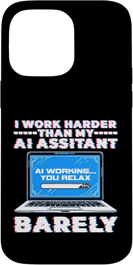 I Work Harder Than My AI Assistant Barely Case for iPhone 14 Pro Max