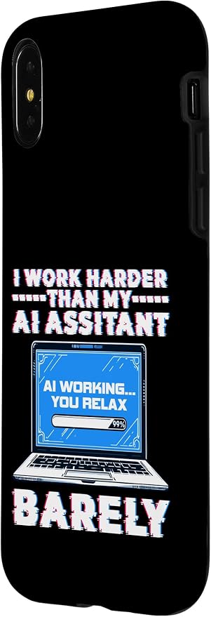 I Work Harder Than My AI Assistant Barely Case for iPhone X/XS