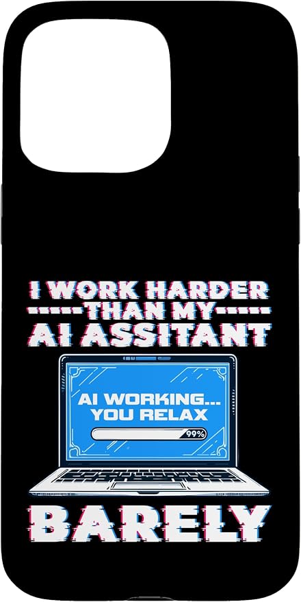 I Work Harder Than My AI Assistant Barely Case for iPhone 15 Pro Max