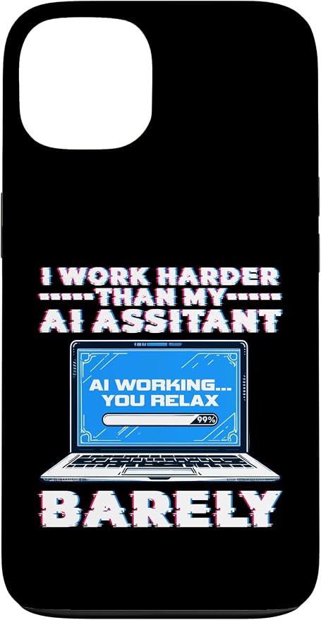 I Work Harder Than My AI Assistant Barely Case for iPhone 13
