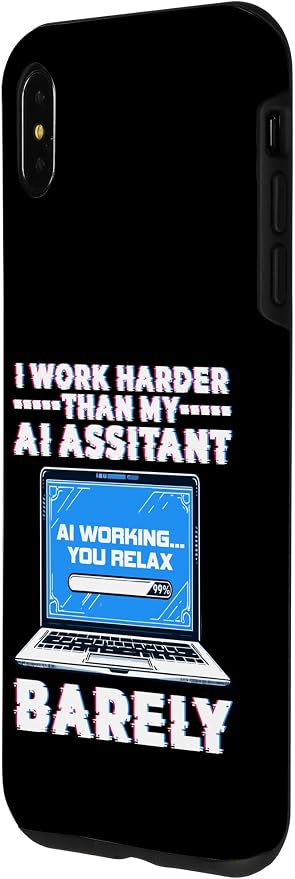 I Work Harder Than My AI Assistant Barely Case for iPhone XS Max