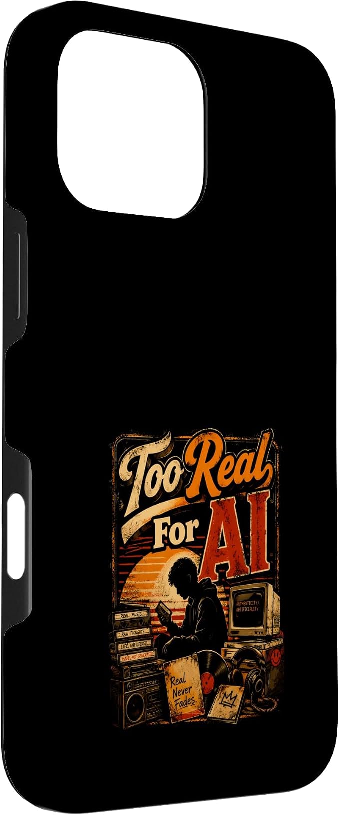 Too Real for AI - Authentic Music Lovers Case for iPhone 16 Pro Max
