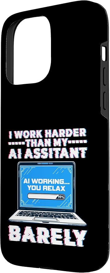 I Work Harder Than My AI Assistant Barely Case for iPhone 15 Pro Max