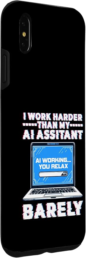 I Work Harder Than My AI Assistant Barely Case for iPhone XS Max