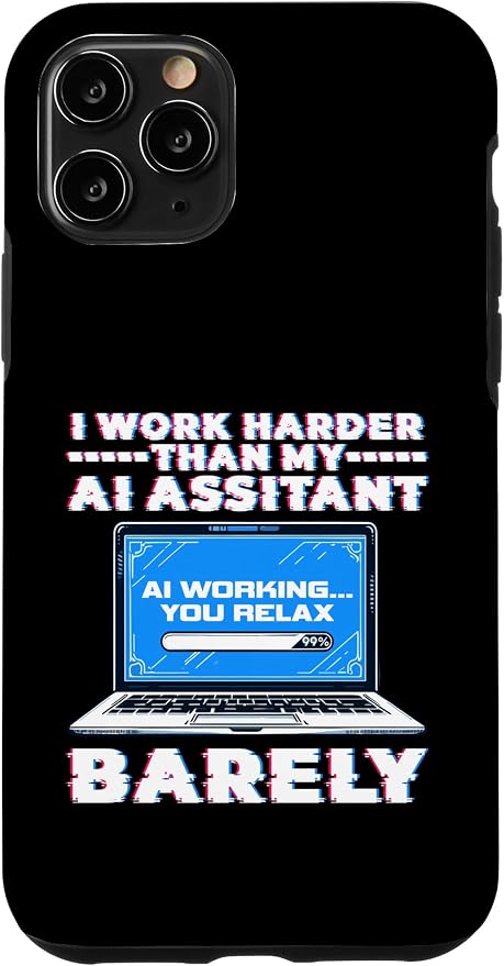 I Work Harder Than My AI Assistant Barely Case for iPhone 11 Pro