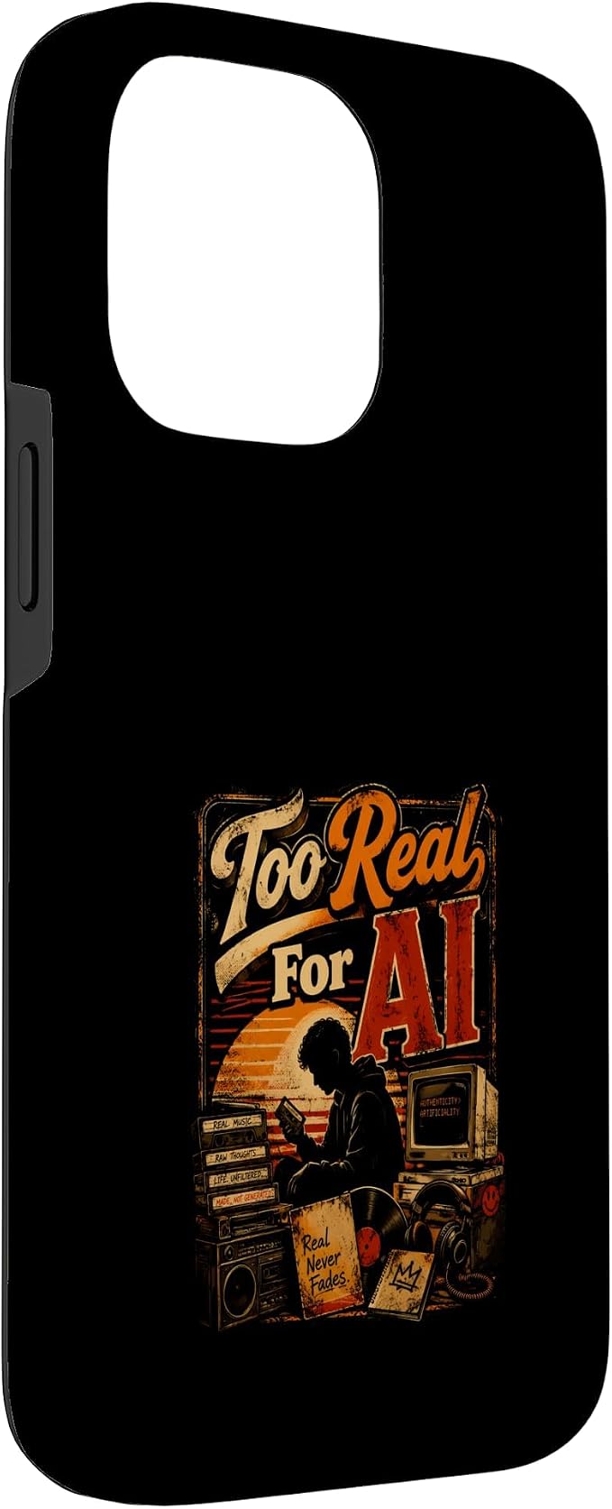 Too Real for AI - Authentic Music Lovers Case for iPhone 14 Pro Max