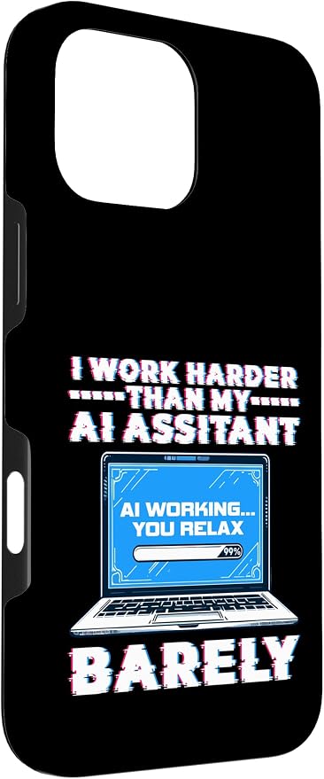 I Work Harder Than My AI Assistant Barely Case for iPhone 16 Pro Max