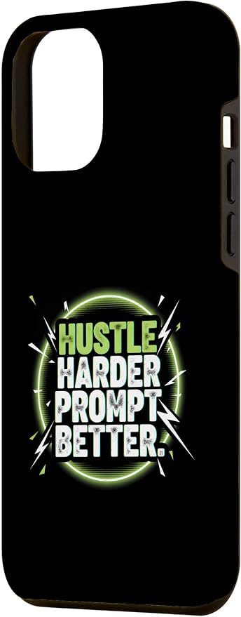 Hustle Harder Prompt Better AI Artificial Intelligence Case for iPhone 12 Pro Max