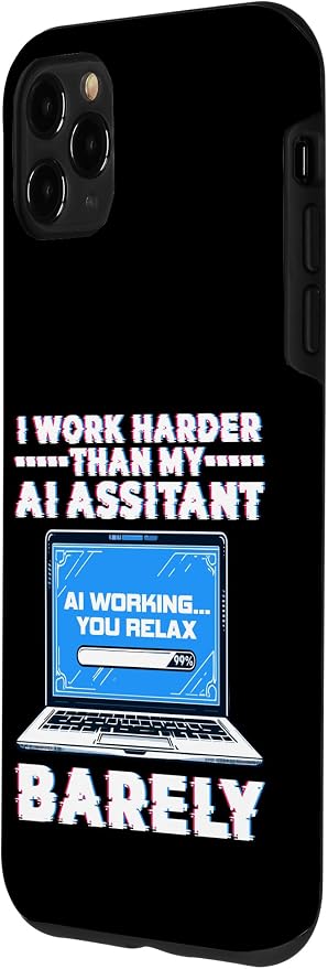 I Work Harder Than My AI Assistant Barely Case for iPhone 11 Pro Max