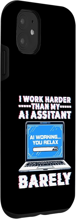 I Work Harder Than My AI Assistant Barely Case for iPhone 11