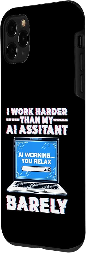 I Work Harder Than My AI Assistant Barely Case for iPhone 11 Pro