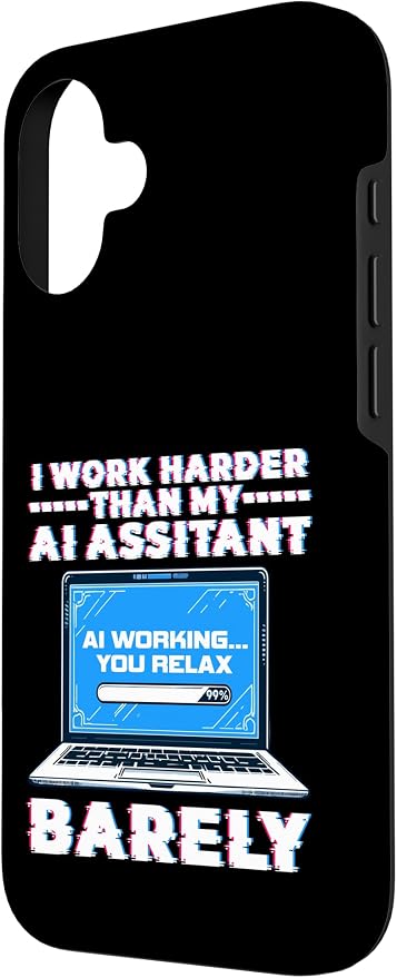 I Work Harder Than My AI Assistant Barely Case for iPhone 16