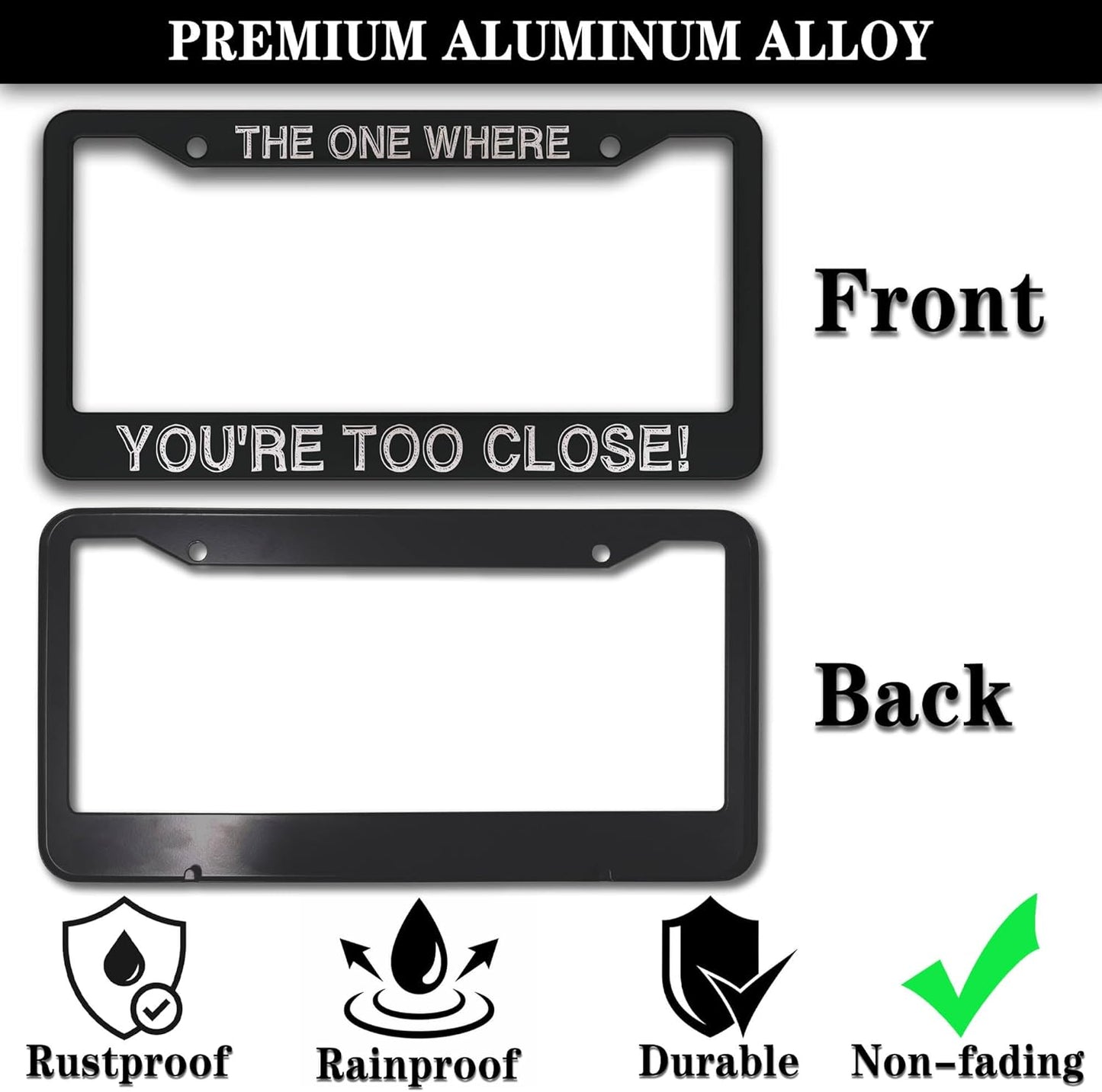 License Plate Cover Black and White License Plate Frames The One Where You’re Too Close Universal Aluminum Car Accessory 2 Pack with Screw Covers Set